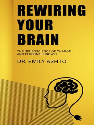 cover image of Rewiring Your Brain--The Neuroscience of Change and Personal Growth